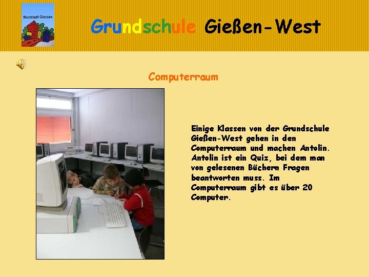 Grundschule Gießen-West Computerraum Einige Klassen von der Grundschule Gießen-West gehen in den Computerraum und