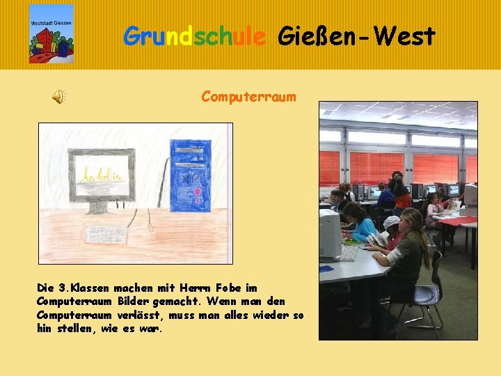 Grundschule Gießen-West Computerraum Die 3. Klassen machen mit Herrn Fobe im Computerraum Bilder gemacht.