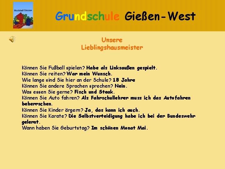 Grundschule Gießen-West Unsere Lieblingshausmeister Können Sie Fußball spielen? Habe als Linksaußen gespielt. Können Sie