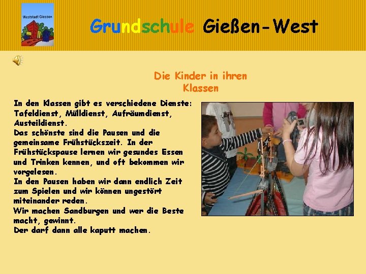 Grundschule Gießen-West Die Kinder in ihren Klassen In den Klassen gibt es verschiedene Dienste: