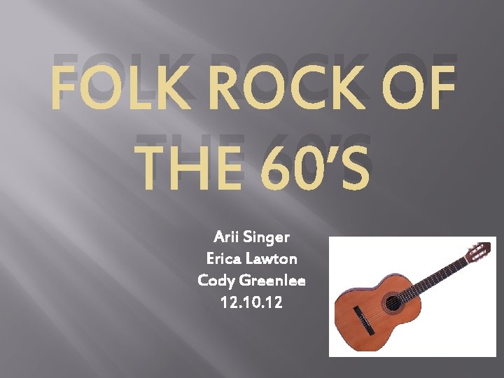 FOLK ROCK OF THE 60’S Arii Singer Erica Lawton Cody Greenlee 12. 10. 12