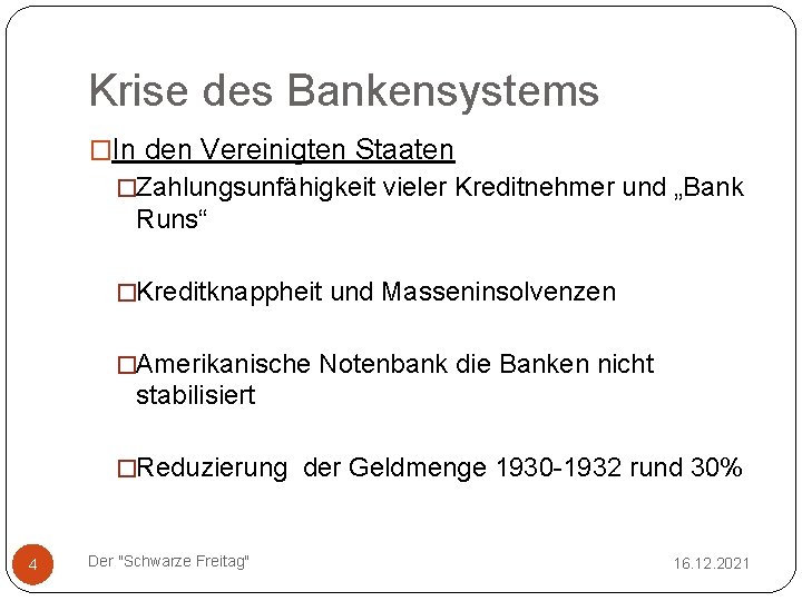 Krise des Bankensystems �In den Vereinigten Staaten �Zahlungsunfähigkeit vieler Kreditnehmer und „Bank Runs“ �Kreditknappheit