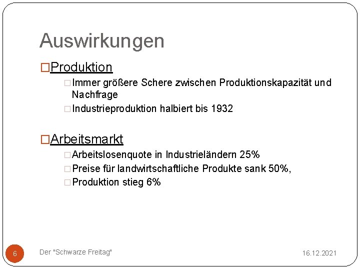 Auswirkungen �Produktion �Immer größere Schere zwischen Produktionskapazität und Nachfrage �Industrieproduktion halbiert bis 1932 �Arbeitsmarkt