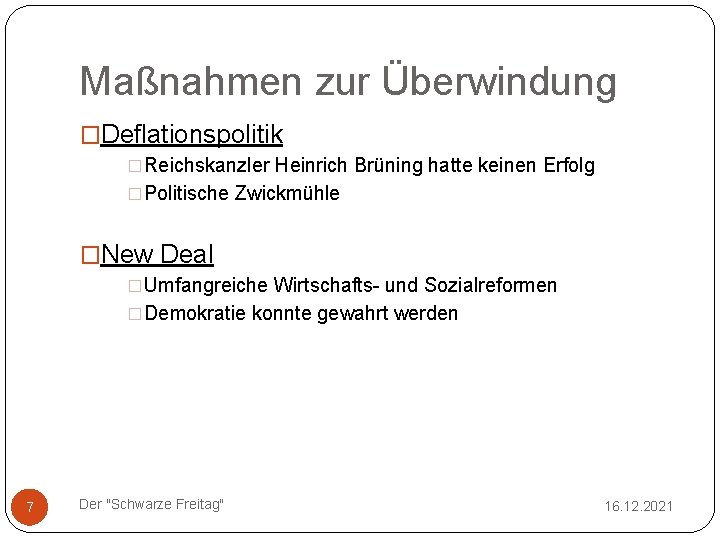 Maßnahmen zur Überwindung �Deflationspolitik �Reichskanzler Heinrich Brüning hatte keinen Erfolg �Politische Zwickmühle �New Deal