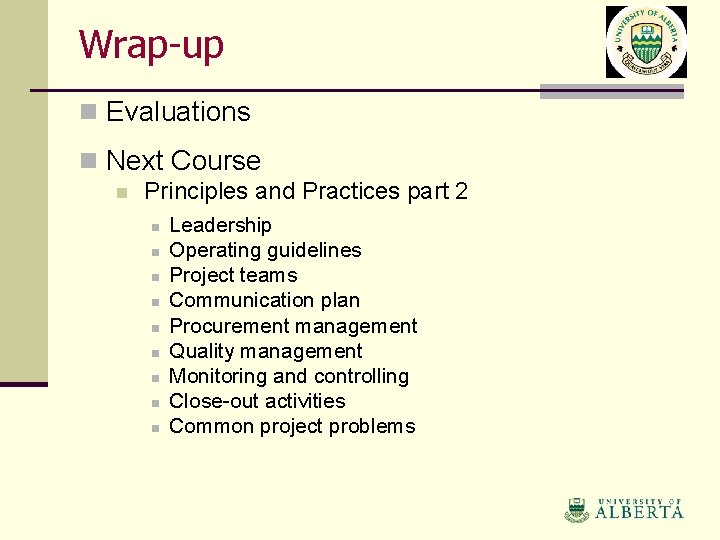 Wrap-up n Evaluations n Next Course n Principles and Practices part 2 n n