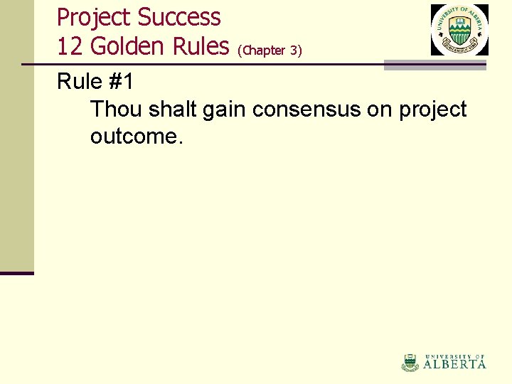 Project Success 12 Golden Rules (Chapter 3) Rule #1 Thou shalt gain consensus on