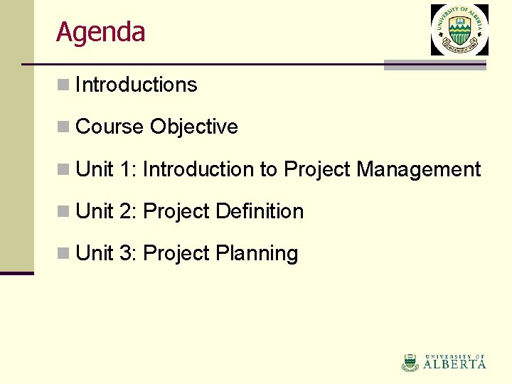 Agenda n Introductions n Course Objective n Unit 1: Introduction to Project Management n