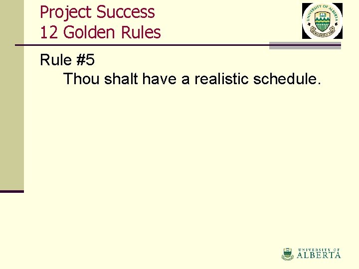 Project Success 12 Golden Rules Rule #5 Thou shalt have a realistic schedule. 