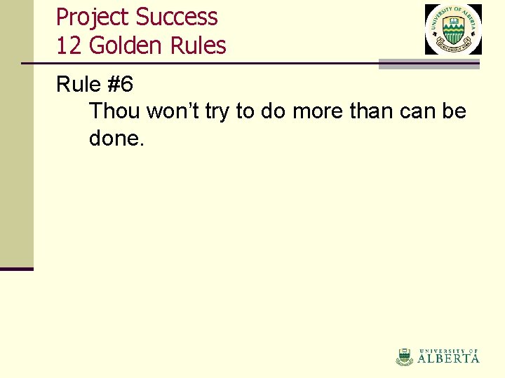 Project Success 12 Golden Rules Rule #6 Thou won’t try to do more than