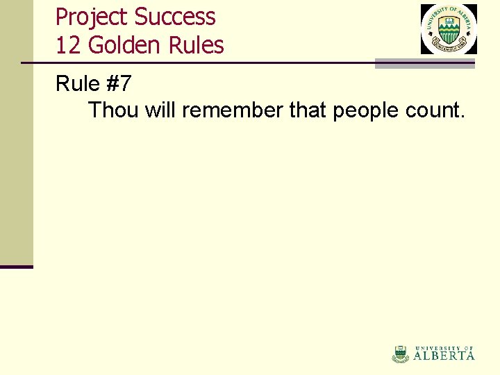 Project Success 12 Golden Rules Rule #7 Thou will remember that people count. 