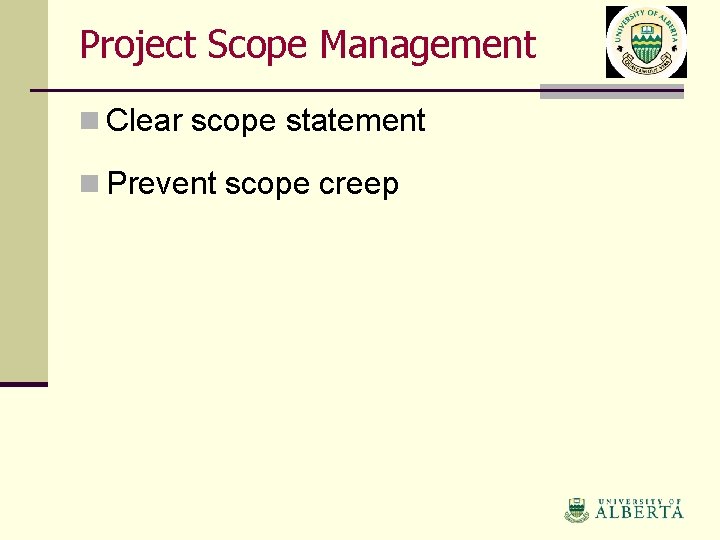 Project Scope Management n Clear scope statement n Prevent scope creep 