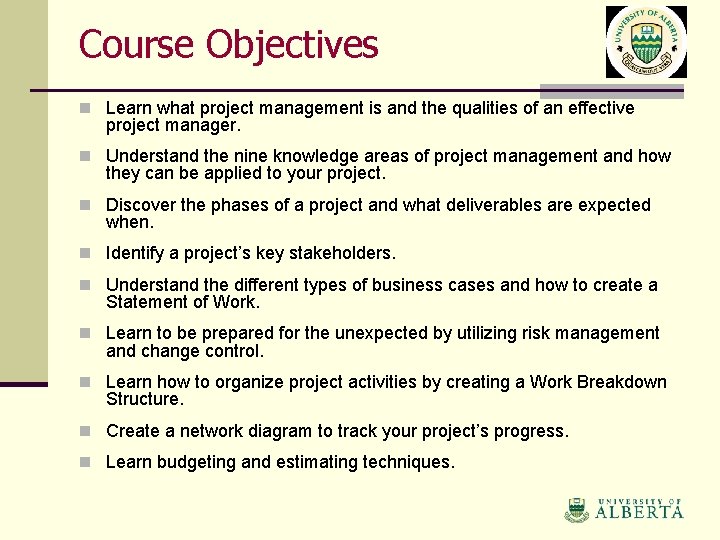 Course Objectives n Learn what project management is and the qualities of an effective