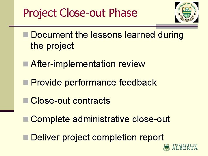 Project Close-out Phase n Document the lessons learned during the project n After-implementation review