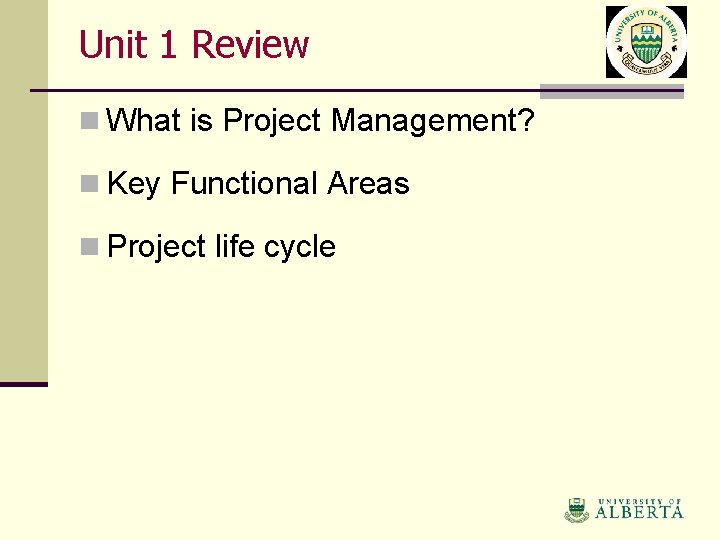 Unit 1 Review n What is Project Management? n Key Functional Areas n Project