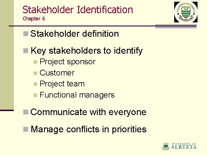 Stakeholder Identification Chapter 6 n Stakeholder definition n Key stakeholders to identify n Project