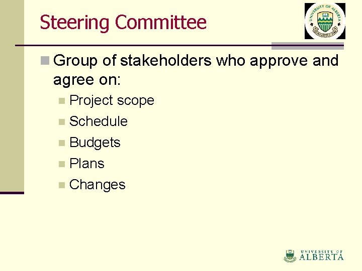 Steering Committee n Group of stakeholders who approve and agree on: Project scope n