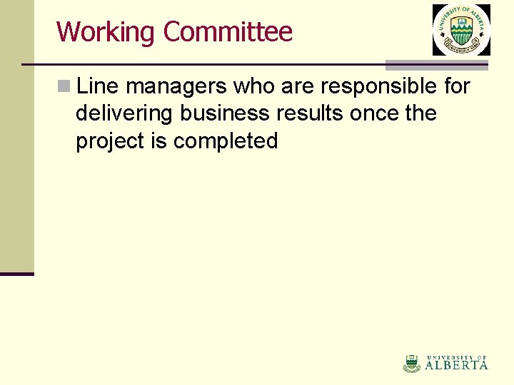 Working Committee n Line managers who are responsible for delivering business results once the