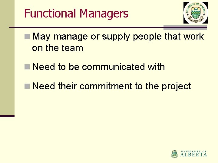 Functional Managers n May manage or supply people that work on the team n