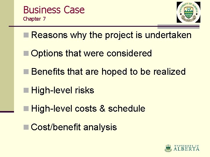 Business Case Chapter 7 n Reasons why the project is undertaken n Options that