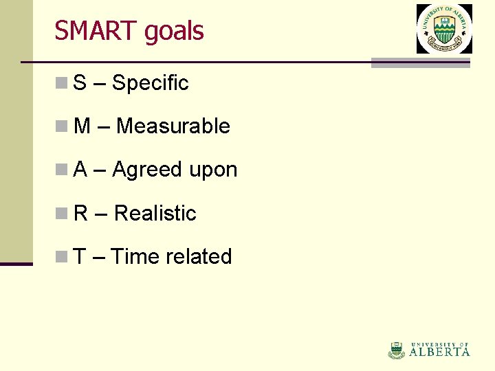 SMART goals n S – Specific n M – Measurable n A – Agreed