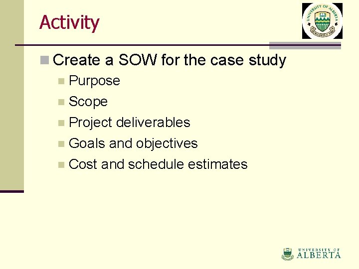 Activity n Create a SOW for the case study n Purpose n Scope n