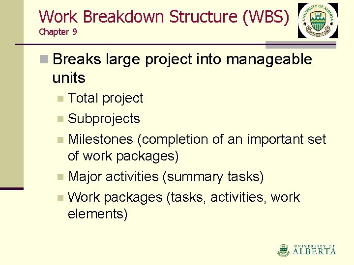 Work Breakdown Structure (WBS) Chapter 9 n Breaks large project into manageable units Total