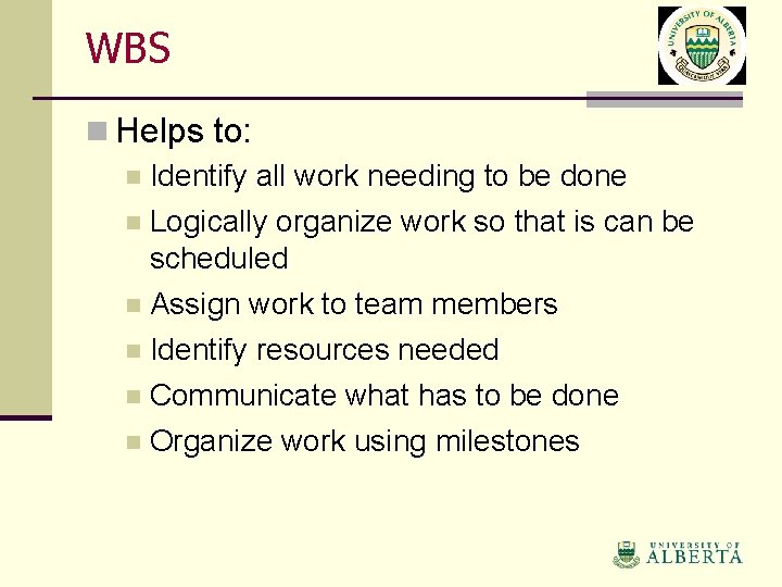 WBS n Helps to: n Identify all work needing to be done n Logically