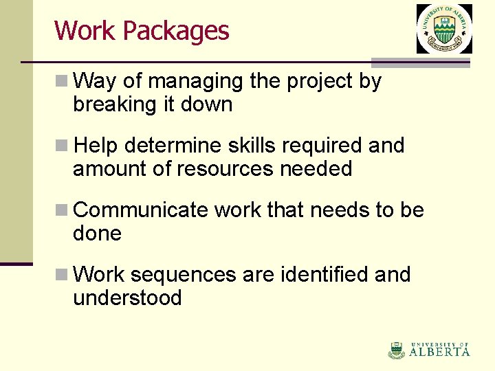 Work Packages n Way of managing the project by breaking it down n Help