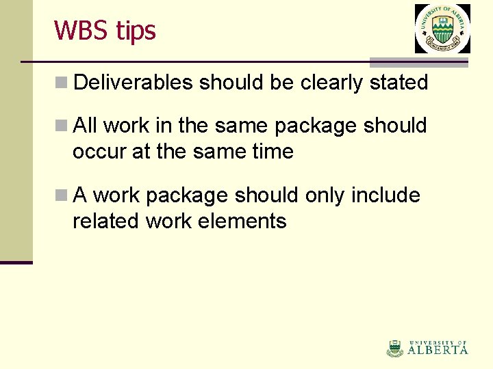 WBS tips n Deliverables should be clearly stated n All work in the same