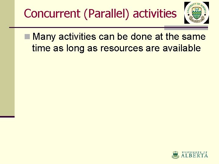 Concurrent (Parallel) activities n Many activities can be done at the same time as