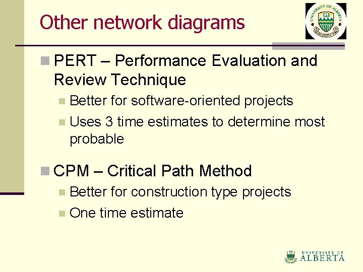 Other network diagrams n PERT – Performance Evaluation and Review Technique Better for software-oriented