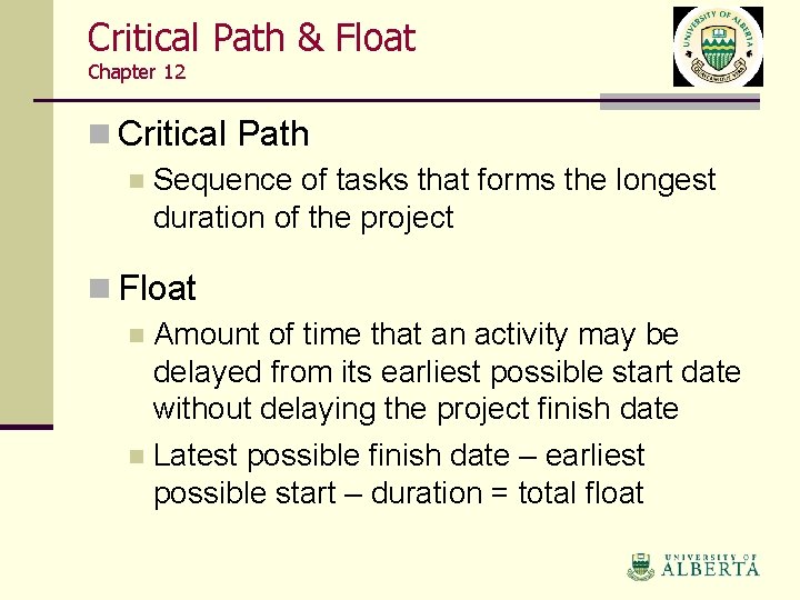 Critical Path & Float Chapter 12 n Critical Path n Sequence of tasks that