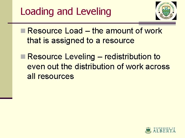 Loading and Leveling n Resource Load – the amount of work that is assigned