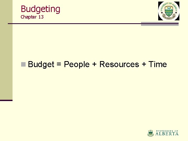 Budgeting Chapter 13 n Budget = People + Resources + Time 