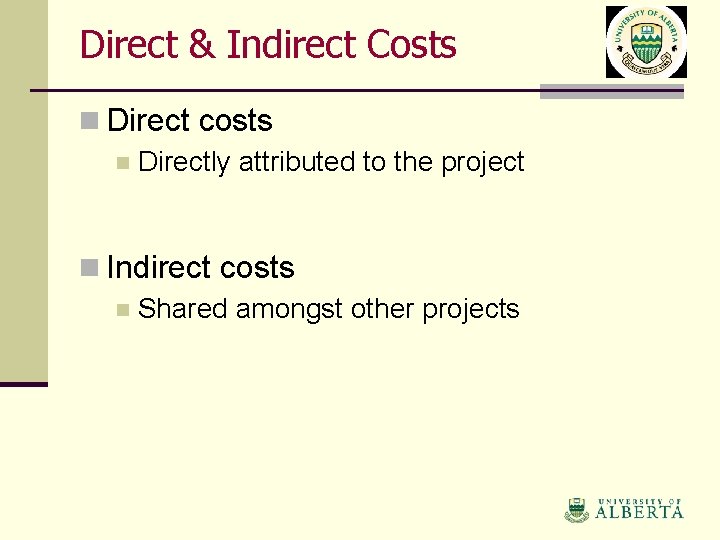 Direct & Indirect Costs n Direct costs n Directly attributed to the project n