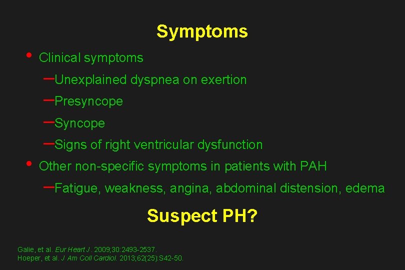 Symptoms • Clinical symptoms • Other non-specific symptoms in patients with PAH –Unexplained dyspnea