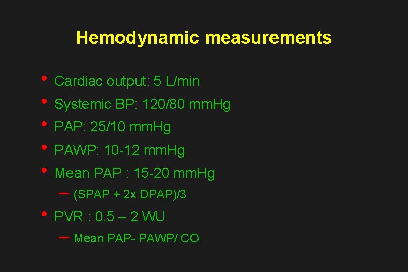 Hemodynamic measurements • Cardiac output: 5 L/min • Systemic BP: 120/80 mm. Hg •