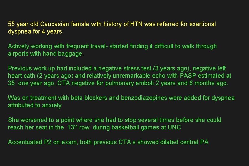 55 year old Caucasian female with history of HTN was referred for exertional dyspnea