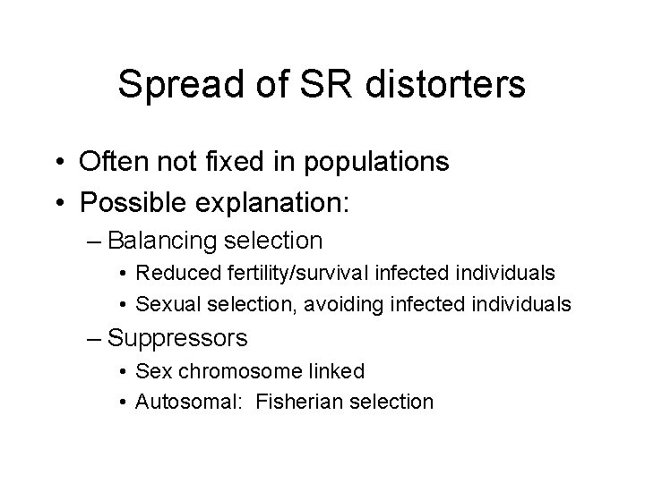 Spread of SR distorters • Often not fixed in populations • Possible explanation: –