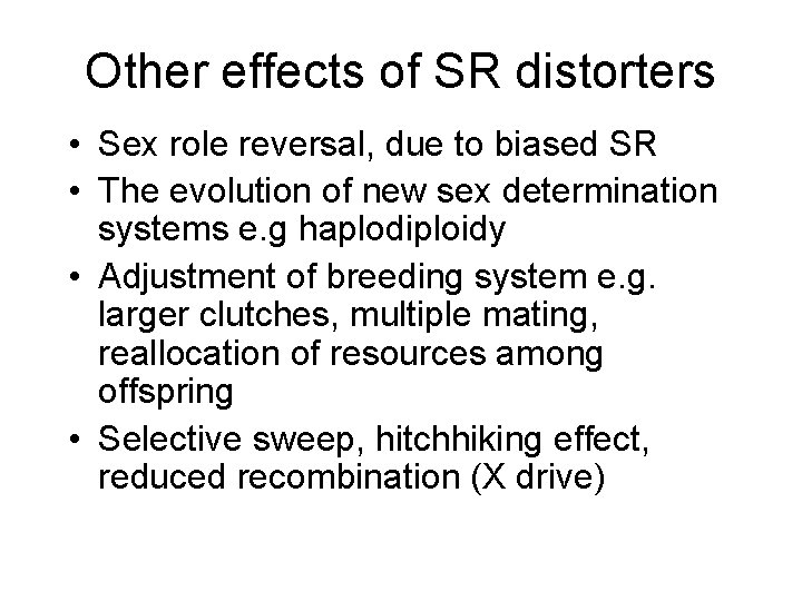 Other effects of SR distorters • Sex role reversal, due to biased SR •