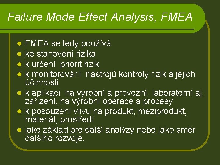 Failure Mode Effect Analysis, FMEA se tedy používá ke stanovení rizika k určení priorit