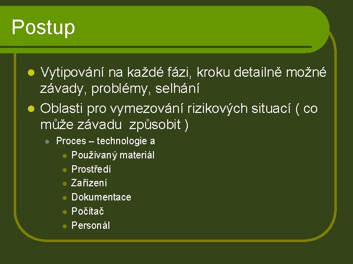 Postup Vytipování na každé fázi, kroku detailně možné závady, problémy, selhání l Oblasti pro