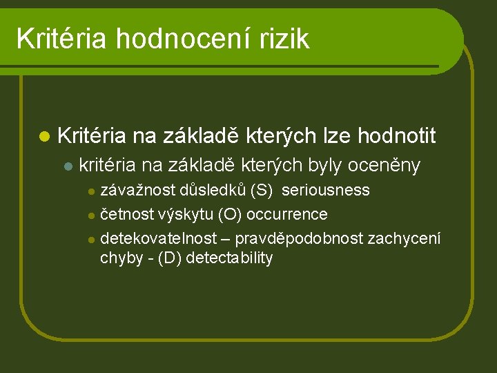 Kritéria hodnocení rizik l Kritéria l na základě kterých lze hodnotit kritéria na základě