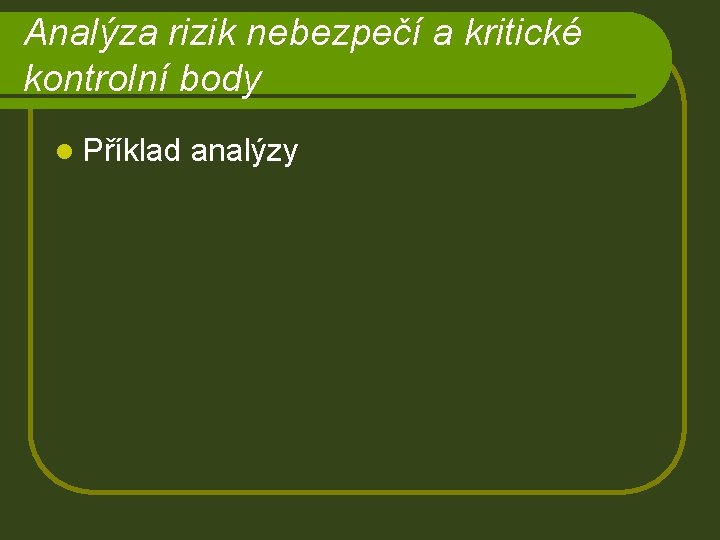 Analýza rizik nebezpečí a kritické kontrolní body l Příklad analýzy 