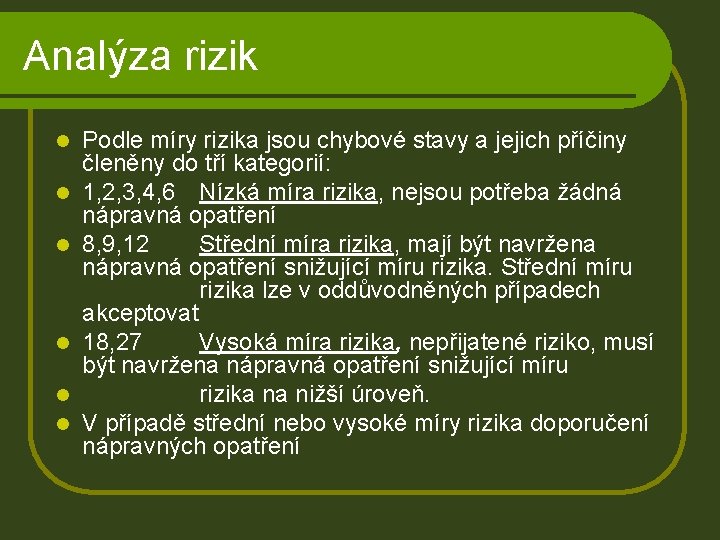 Analýza rizik l l l Podle míry rizika jsou chybové stavy a jejich příčiny