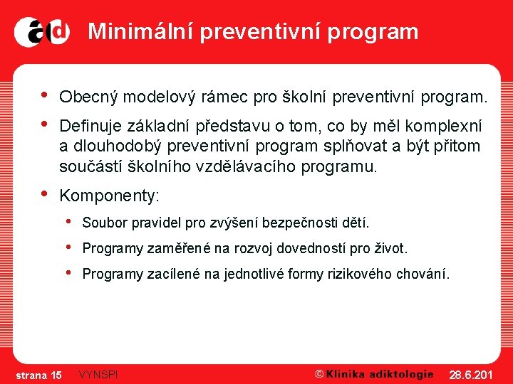 Minimální preventivní program • • Obecný modelový rámec pro školní preventivní program. • Komponenty: