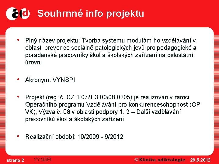 Souhrnné info projektu • Plný název projektu: Tvorba systému modulárního vzdělávání v oblasti prevence