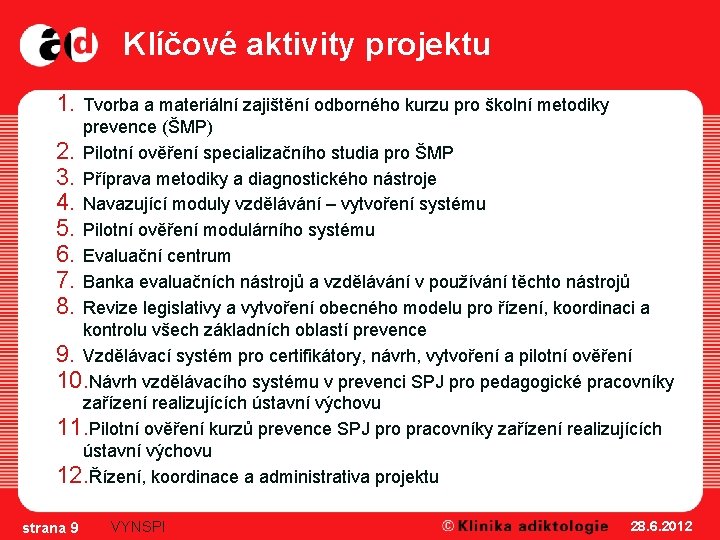 Klíčové aktivity projektu 1. Tvorba a materiální zajištění odborného kurzu pro školní metodiky prevence