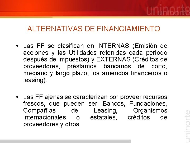 ALTERNATIVAS DE FINANCIAMIENTO • Las FF se clasifican en INTERNAS (Emisión de acciones y