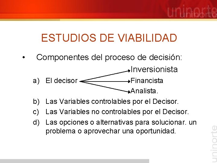ESTUDIOS DE VIABILIDAD • Componentes del proceso de decisión: Inversionista a) El decisor Financista